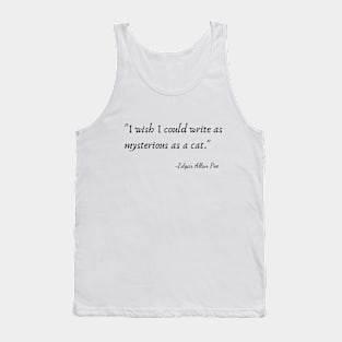 "I wish I could write as mysterious as a cat."  by Edgar Allan Poe Tank Top